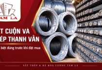 Sắt cuộn và thép thanh vằn khác nhau thế nào? Nên dùng loại nào?